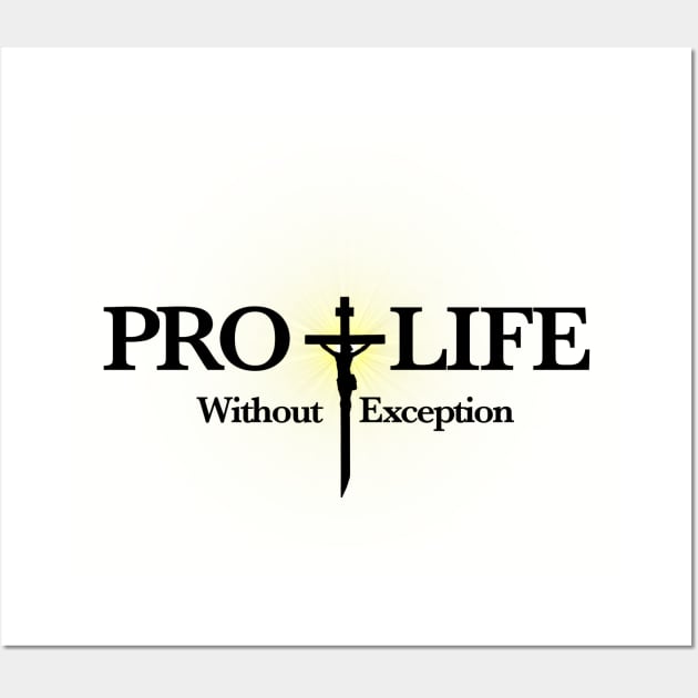 Pro Life Without Exception Wall Art by BlackGrain